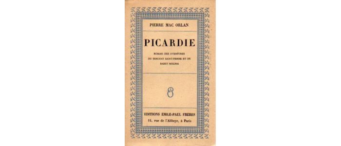 MAC ORLAN : Picardie, roman des aventures du sergent Saint-Pierre et de Babet Molina - Edition Originale - Edition-Originale.com