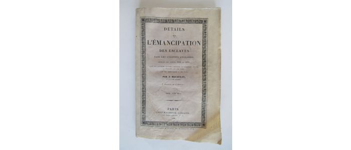 MACAULAY : Détails de l'émancipation des esclaves dans les colonies anglaises pendant les années 1834 et 1835 - Edition Originale - Edition-Originale.com