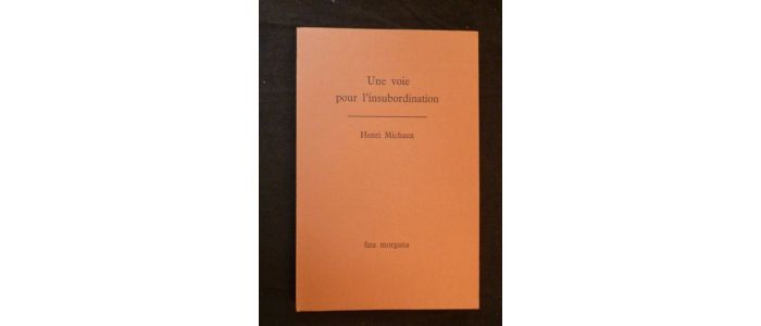 MICHAUX : Une voie pour l'insubordination - Edition Originale - Edition-Originale.com