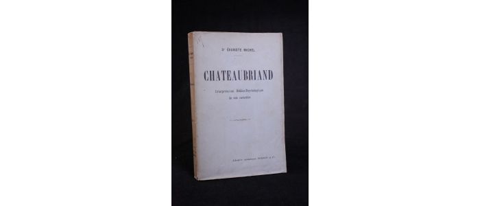 MICHEL : Chateaubriand. Interprétation médico-psychologique de son caractère - Edition Originale - Edition-Originale.com