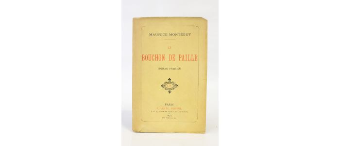 MONTEGUT : Le bouchon de paille, roman parisien - Edition Originale - Edition-Originale.com