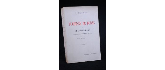 PAILHES : La duchesse de Duras et Chateaubriand d'après des documents inédits - Erste Ausgabe - Edition-Originale.com