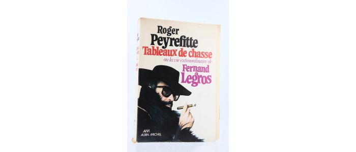 PEYREFITTE : Tableaux de Chasse ou la Vie extraordinaire de Fernand Legros - Erste Ausgabe - Edition-Originale.com