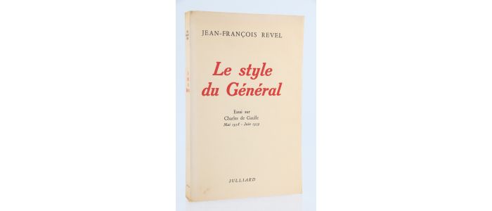 REVEL : Le style du Général. Essai sur Charles De Gaulle Mai 1958 - Juin 1959 - Prima edizione - Edition-Originale.com