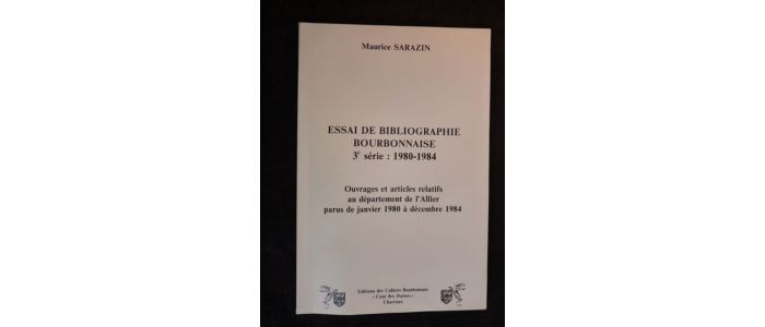 SARAZIN : Essai de bibliographie bourbonnaise 3ème série : 1980-1984. Ouvrages et articles relatifs au département de l'Allier parus de Janvier 1980 à Décembre 1984 - Prima edizione - Edition-Originale.com