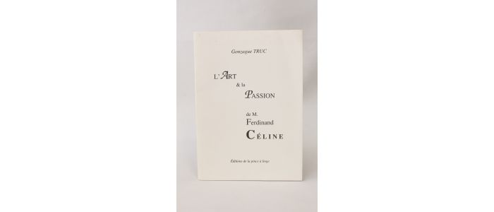 TRUC : L'art & la passion de M. Ferdinand Céline - Erste Ausgabe - Edition-Originale.com