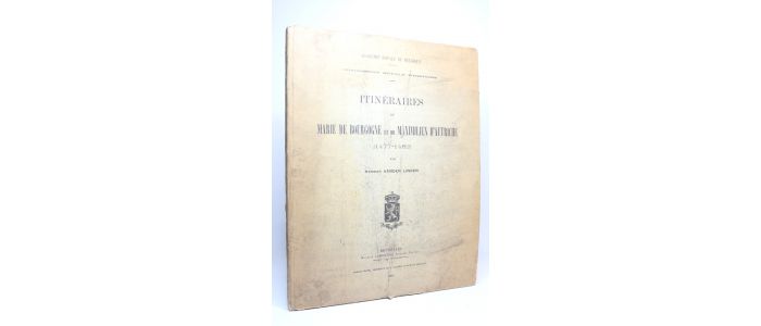 VANDER LINDEN : Itinéraires de Marie de Bourgogne et de Maximilien d'Autriche (1477-1482) - Erste Ausgabe - Edition-Originale.com