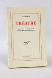 AUDIBERTI : Théâtre II : Pucelle. - La fête noire. - Les naturels du bordelais - Erste Ausgabe - Edition-Originale.com