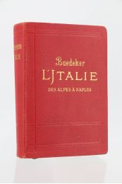 BAEDEKER : L'Italie - Des Alpes à Naples - Prima edizione - Edition-Originale.com