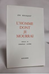 BOUSQUET : L'homme dont je mourrai - Prima edizione - Edition-Originale.com