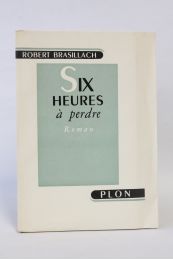 BRASILLACH : Six heures à perdre - First edition - Edition-Originale.com