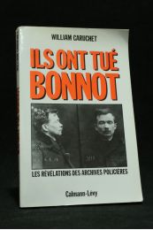 CARUCHET : Ils ont tué Bonnot, les révélations des archives policières - Edition Originale - Edition-Originale.com