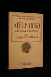 CASTELNAU : Adèle Hugo, l'épouse d'Olympio - Prima edizione - Edition-Originale.com