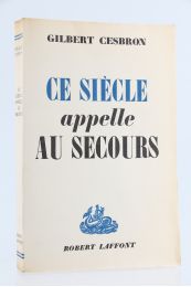 CESBRON : Ce Siècle appelle au Secours - Erste Ausgabe - Edition-Originale.com