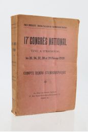 COLLECTIF : 17e congrès national tenu à Strasbourg les 25, 26, 27, 29 et 29 février 1920 - Compte rendu sténographique - Edition Originale - Edition-Originale.com