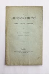 DESJARDINS : De l'origine des capitulations dans l'empire Ottoman - Edition Originale - Edition-Originale.com