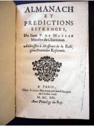 DU MOULIN : Almanach et predictions estranges du sieur P. Du Moulin Ministre de Charenton. Adressées à Messieurs de la religion pretendue Reformée - Erste Ausgabe - Edition-Originale.com