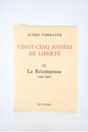FABRE-LUCE : Vingt-cinq années de liberté. Tome III seul : La Récompense (1945-1961) - Prima edizione - Edition-Originale.com