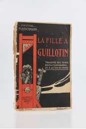 FLEISCHMANN : La fille à Guillotin, tragédie des temps révolutionnaires en 3 actes en prose - Prima edizione - Edition-Originale.com