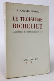 FOUQUES DUPARC : Le troisième Richelieu. Libérateur du territoire en 1815 - Erste Ausgabe - Edition-Originale.com