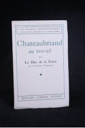 LE DUC DE LA FORCE : Chateaubriand au travail - Prima edizione - Edition-Originale.com