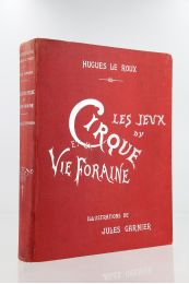 LE ROUX : Les jeux du cirque et la vie foraine - Edition Originale - Edition-Originale.com