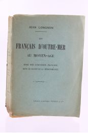 LONGNON : Les Français d'Outre-Mer au Moyen-Age. Essai sur l'Expansion française dans le Bassin de la Méditerranée - Erste Ausgabe - Edition-Originale.com