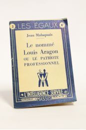 MALAQUAIS : Le nommé Louis Aragon ou le patriote professionnel - Erste Ausgabe - Edition-Originale.com