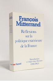 MITTERRAND : Réflexions sur la politique extérieure de la France. Introduction à vingt-cinq discours (1981-1985) - Erste Ausgabe - Edition-Originale.com