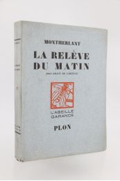 MONTHERLANT : La relève du matin - Edition-Originale.com