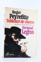 PEYREFITTE : Tableaux de Chasse ou la Vie extraordinaire de Fernand Legros - First edition - Edition-Originale.com