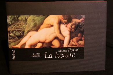 POLAC : La luxure. Fragment d'un autoportrait en luxurieux - Edition Originale - Edition-Originale.com