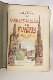 ROBIDA : Les vieilles villes des Flandres. Belgique et Flandre française - Erste Ausgabe - Edition-Originale.com