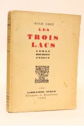 ROCH GREY : Les trois lacs. Léman - Bourget - Annecy - Edition-Originale.com