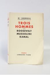 SHERRILL : Trois hommes. Roosevelt - Mussolini - Kamal - Prima edizione - Edition-Originale.com